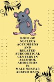 Role of nucleus accumbens and related subcortical centers in alcohol addiction in male wistar albino rats