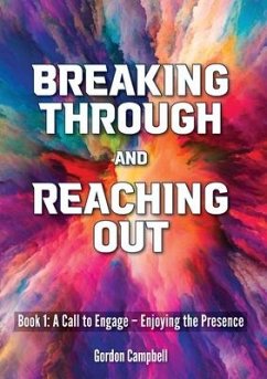Breaking Through and Reaching Out: A Call to Engage - Enjoying the Presence - Campbell, Gordon