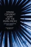 Making Copyright Work for the Asian Pacific: Juxtaposing Harmonisation with Flexibility