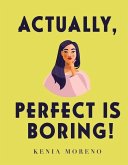 Actually, Perfect Is Boring!: Volume 2