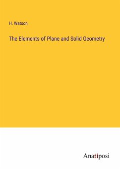 The Elements of Plane and Solid Geometry - Watson, H.