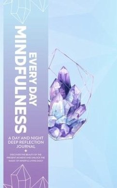 Every Day Mindfulness, a Day and Night Deep Reflection Journal, Discover the Beauty of the Present Moment and Unlock the Magic of Mindful Living Daily - Press, Golden-Age