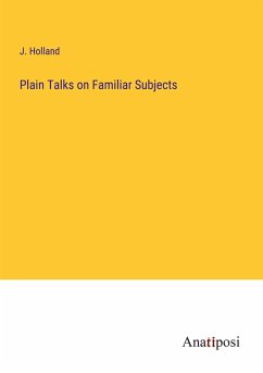 Plain Talks on Familiar Subjects - Holland, J.
