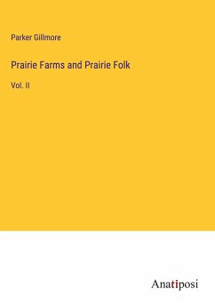 Prairie Farms and Prairie Folk - Gillmore, Parker