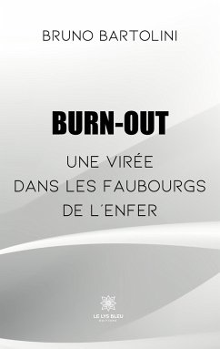 Burn-out: Une virée dans les faubourgs de l'enfer - Bruno Bartolini