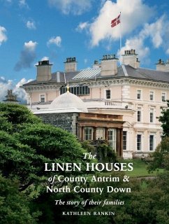 The Linen Houses of County Antrim and North County Down: The story of their families - Rankin, Kathleen