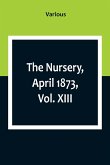 The Nursery, April 1873, Vol. XIII.