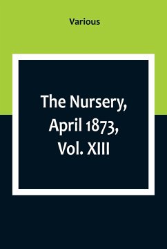 The Nursery, April 1873, Vol. XIII. - Various