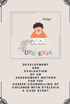 Development and evaluation of an assessment method for the career counselling of children with Dyslexia a case study - Aravind, Sajma V.