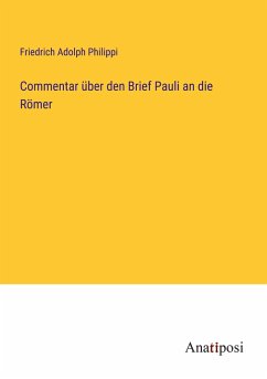 Commentar über den Brief Pauli an die Römer - Philippi, Friedrich Adolph