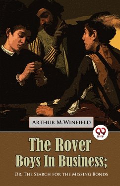 The Rover Boys in Business Or, The Search for the Missing Bonds - Winfield, Arthur M.