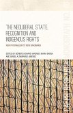 The Neoliberal State, Recognition and Indigenous Rights: New paternalism to new imaginings