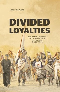 Divided Loyalties: Displacement, belonging and citizenship among East Timorese in West Timor - Damaledo, Andrey