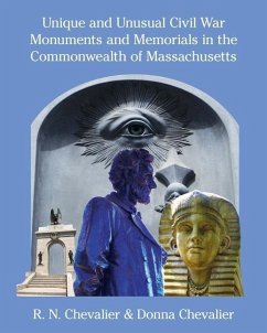 Unique and Unusual Civil War Monuments and Memorials in the Commonwealth of Massachusetts - Chevalier, Donna; Chevalier, R. N.