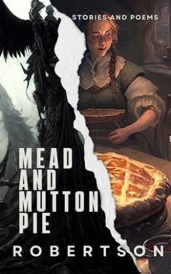 Mead and Mutton Pie: Stories and Poems - Robertson, Joshua