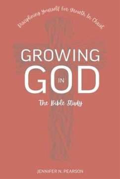 Growing in God: The Bible Study - Pearson, Jennifer N.