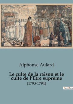 Le culte de la raison et le culte de l¿Etre suprême - Aulard, Alphonse
