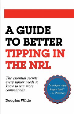 A Guide to Better Tipping in the NRL - Wilde, Douglas
