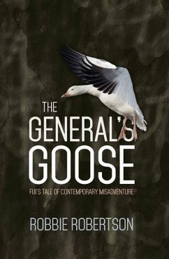 The General's Goose: Fiji's Tale of Contemporary Misadventure - Robertson, Robbie