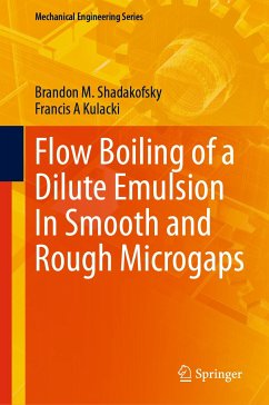 Flow Boiling of a Dilute Emulsion In Smooth and Rough Microgaps (eBook, PDF) - Shadakofsky, Brandon M.; Kulacki, Francis A