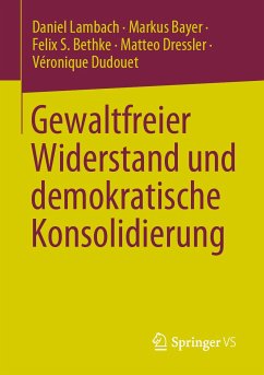 Gewaltfreier Widerstand und demokratische Konsolidierung (eBook, PDF) - Lambach, Daniel; Bayer, Markus; Bethke, Felix S.; Dressler, Matteo; Dudouet, Véronique