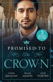 Promised To The Crown: Jewel in His Crown / Stealing the Promised Princess / Kidnapped for His Royal Duty (eBook, ePUB)
