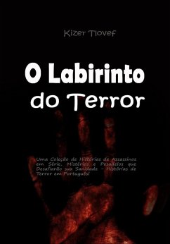 O Labirinto do Terror: Uma Coleção de Histórias de Assassinos em Série, Mistérios e Pesadelos que Desafiarão sua Sanidade - Histórias de Terror em Português (eBook, ePUB) - Tlovef, Kizer