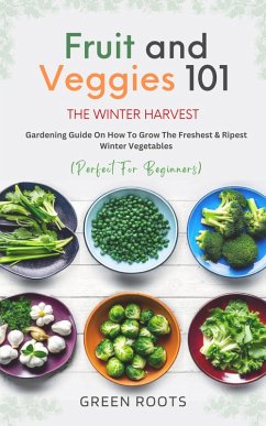 Fruit And Veggies 101 The Winter Harvest (eBook, ePUB) - Roots, Green