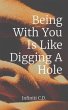 Being With You Is Like Digging A Hole... - Bild 1