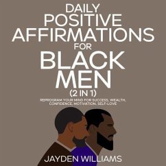 Daily Positive Affirmations for Black Men (2 in 1) Reprogram Your Mind for Success, Wealth, Confidence, Motivation, Self-Love (eBook, ePUB) - Williams, Aaliyah