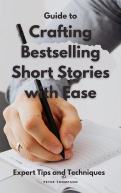 Guide to Crafting Bestselling Short Stories with Ease (eBook, ePUB) - Thompson, Peter