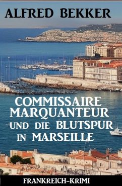 Cover Commissaire Marquanteur und die Blutspur in Marseille: Frankreich Krimi (eBook, ePUB)