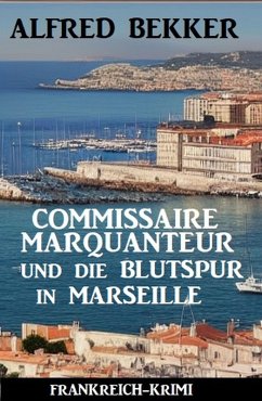 Cover Commissaire Marquanteur und die Blutspur in Marseille: Frankreich Krimi (eBook, ePUB)