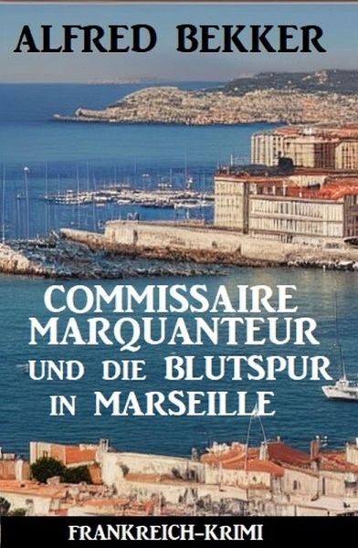 Commissaire Marquanteur und die Blutspur in Marseille: Frankreich Krimi (eBook, ePUB)