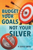 Budget Your Goals Not Your Silver (eBook, ePUB)