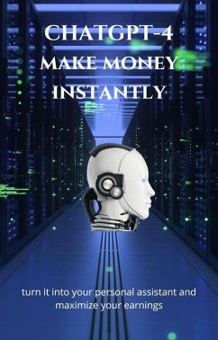 CHATGPT-4: Make Money Instantly (eBook, ePUB) - Martinez, Yascatery