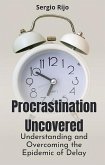 Procrastination Uncovered: Understanding and Overcoming the Epidemic of Delay (eBook, ePUB)