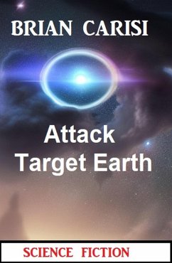 Attack Target Earth: Science Fiction (eBook, ePUB) - Carisi, Brian