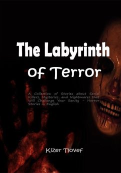 The Labyrinth of Terror: A Collection of Stories about Serial Killers, Mysteries, and Nightmares that Will Challenge Your Sanity - Horror Stories in English (eBook, ePUB) - Tlovef, Kizer