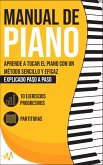 Manual de Piano: Aprende a tocar el Piano con un método sencillo y eficaz explicado paso a paso. 10 Ejercicios progresivos + Partituras (eBook, ePUB)