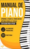 Manual de Piano: Aprende a tocar el Piano con un método sencillo y eficaz explicado paso a paso. 10 Ejercicios progresivos + Partituras (eBook, ePUB) Manual de Piano: Aprende a tocar el Piano con un método sencillo y eficaz explicado paso a paso. 10 Ejercicios progresivos + Partituras (eBook, ePUB)