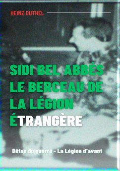 Sidi bel Abbés - le berceau de la légion étrangère. (eBook, ePUB) - Duthel, Heinz