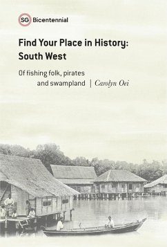 Find Your Place in History - South West: Of Fishing Folk, Pirates and Swampland (Singapore Bicentennial) (eBook, ePUB) - Oei, Carolyn