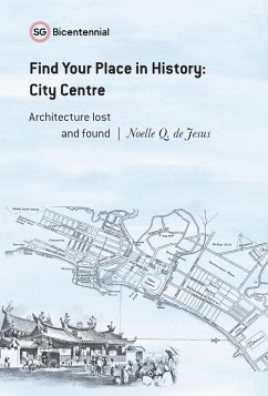 Find Your Place in History - City Centre: Architecture Lost and Found (Singapore Bicentennial) (eBook, ePUB) - de Jesus, Noelle Q.