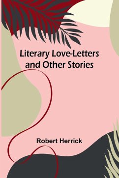 Literary Love-Letters and Other Stories - Herrick, Robert