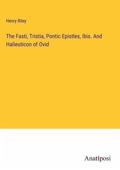 Cover The Fasti, Tristia, Pontic Epistles, Ibis. And Halieuticon of Ovid