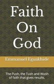 Faith On God: The Push, the Tush and Wush of faith that gives results.