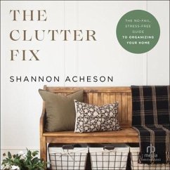 The Clutter Fix: The No-Fail, Stress-Free Guide to Organizing Your Home - Acheson, Shannon