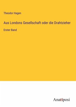 Aus Londons Gesellschaft oder die Drahtzieher - Hagen, Theodor