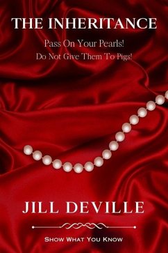 The Inheritance: Pass On Your Pearls Do Not Give Them To Pigs - Deville, Jill L.